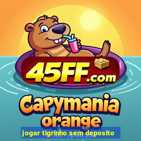 jogar tigrinho sem deposito